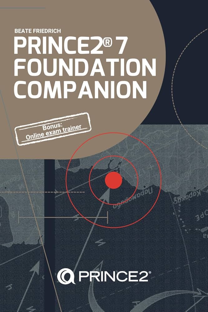 PRINCE2® 7 Foundation Companion: All you need in a nutshell: 1, Beate Friedrich